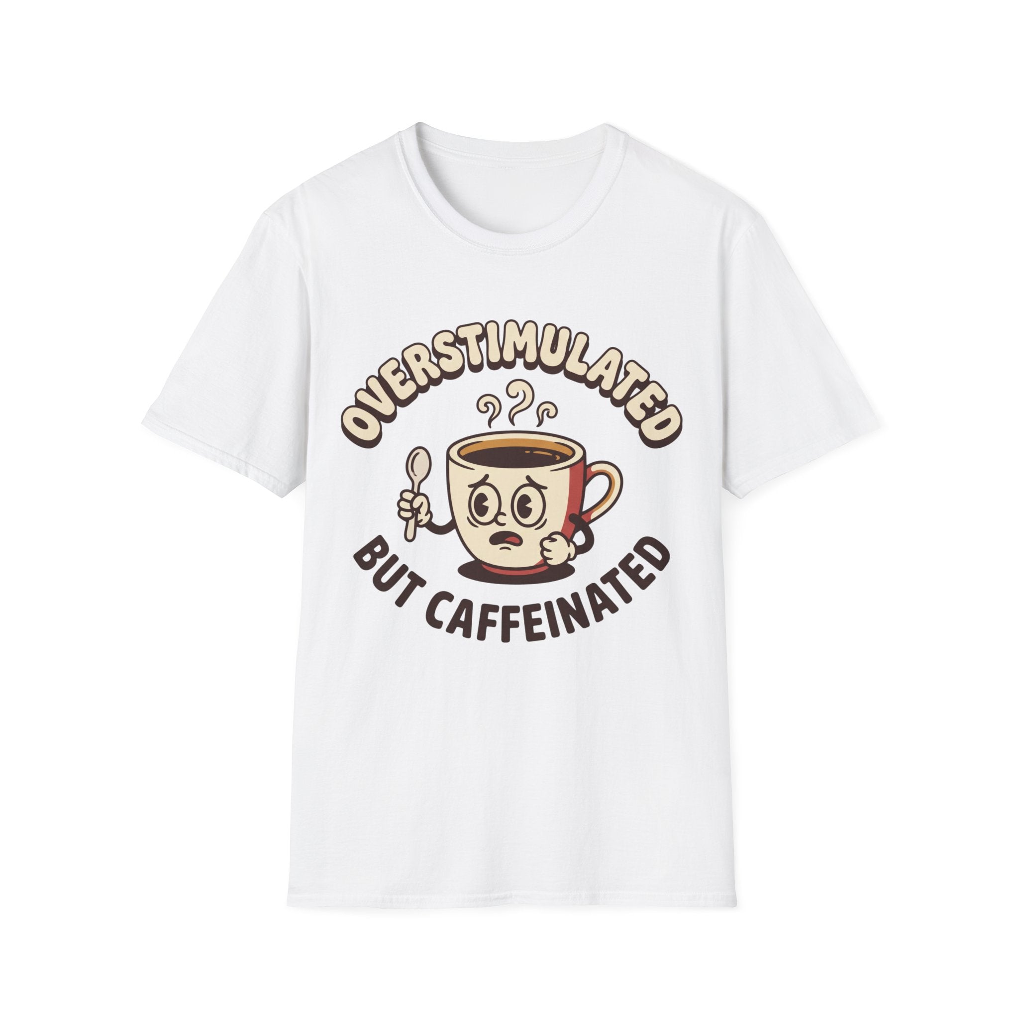 Overstimulated But Caffeinated T-Shirt