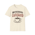 Motherhood: Caffeinated T-Shirt