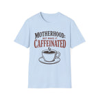 Motherhood: Caffeinated T-Shirt