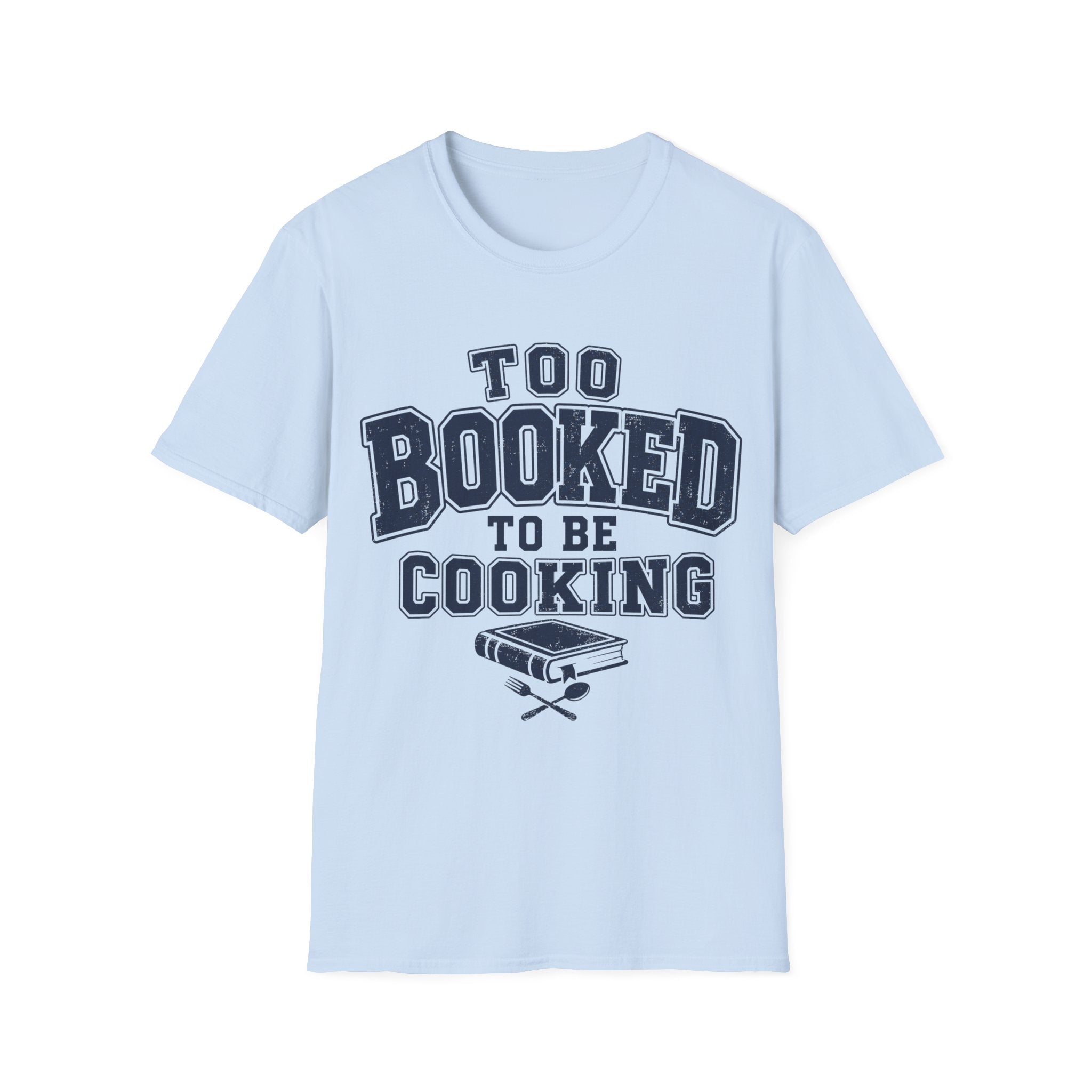 Too Booked For Cooking T-Shirt