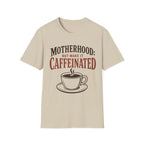 Motherhood: Caffeinated T-Shirt
