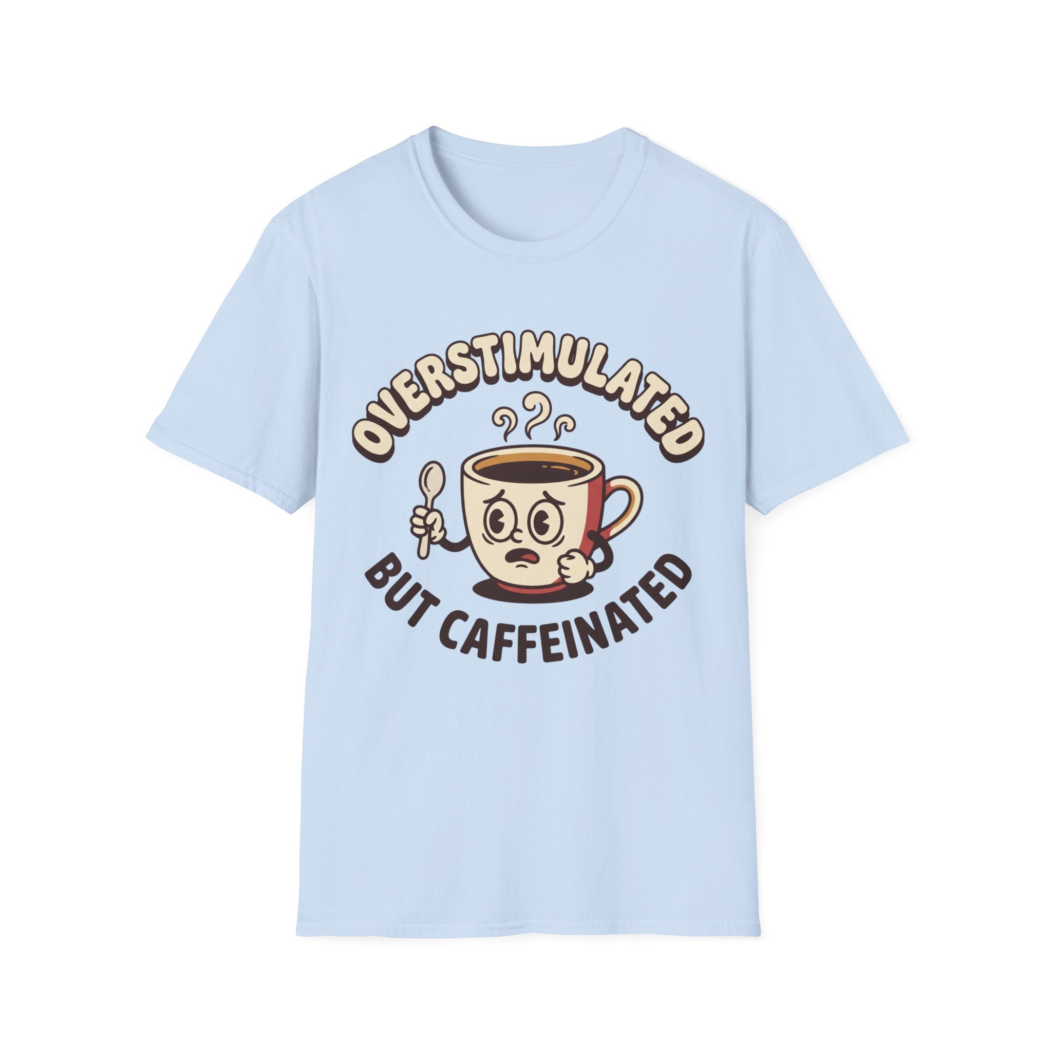 Overstimulated But Caffeinated T-Shirt