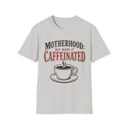 Motherhood: Caffeinated T-Shirt