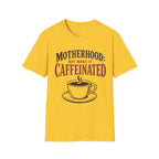 Motherhood: Caffeinated T-Shirt
