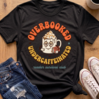 Overbooked, Undercaffeinated T-Shirt