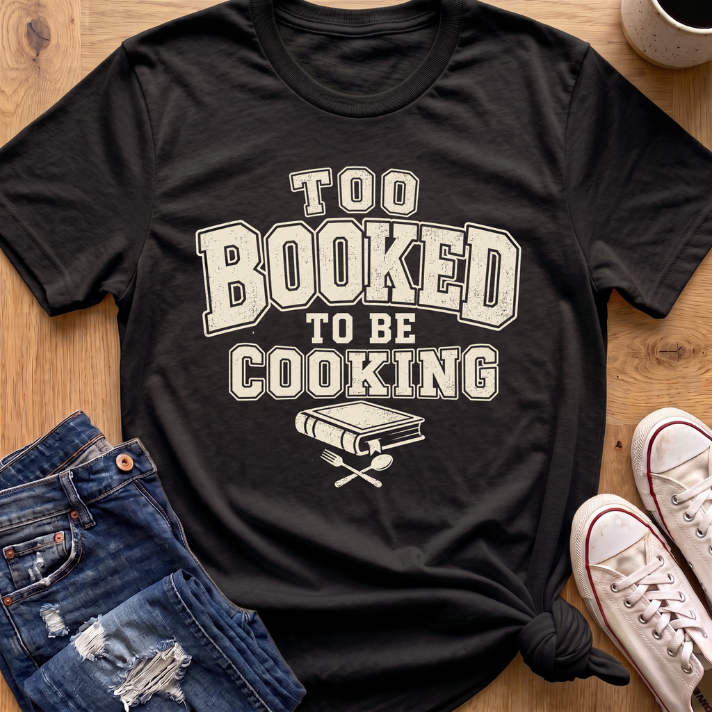 Too Booked For Cooking T-Shirt