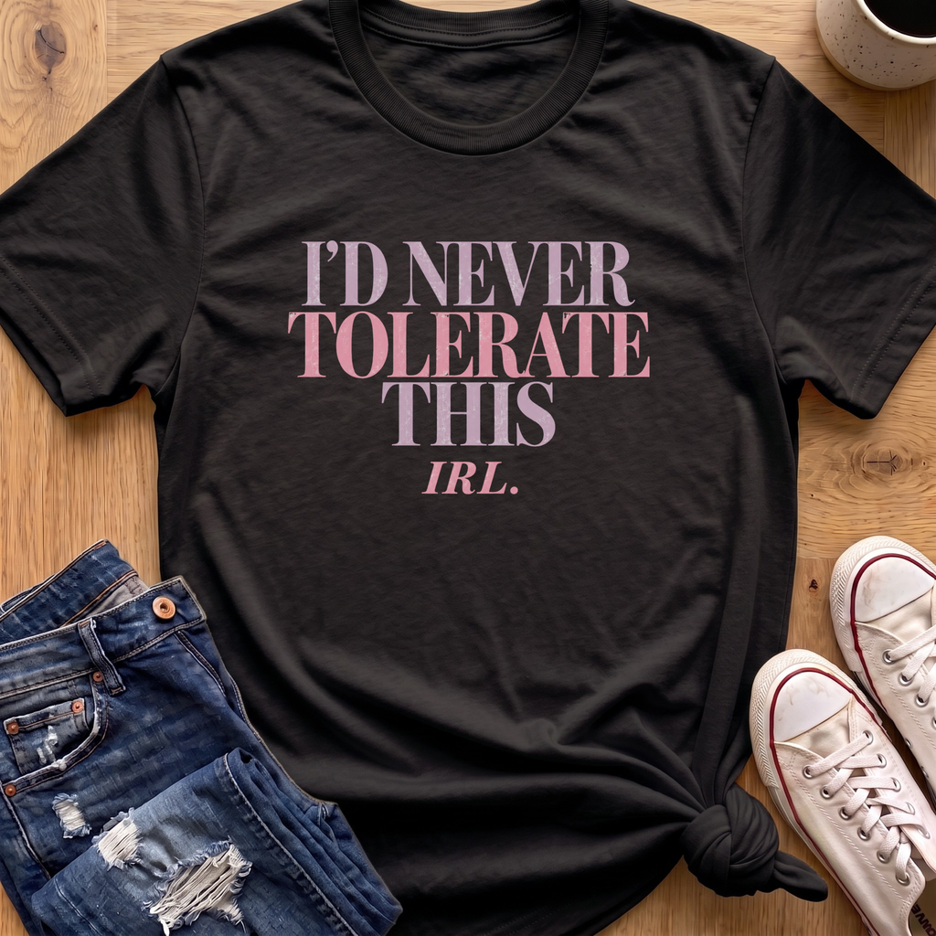 Never Tolerate IRL T-Shirt
