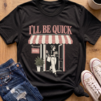 I'll Be Quick T-Shirt