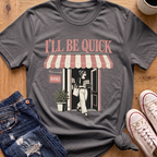 I'll Be Quick T-Shirt