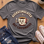 Overstimulated But Caffeinated T-Shirt