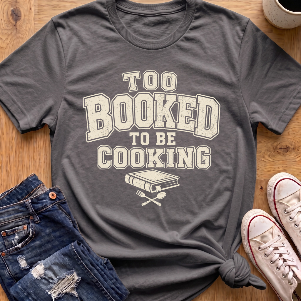 Too Booked For Cooking T-Shirt