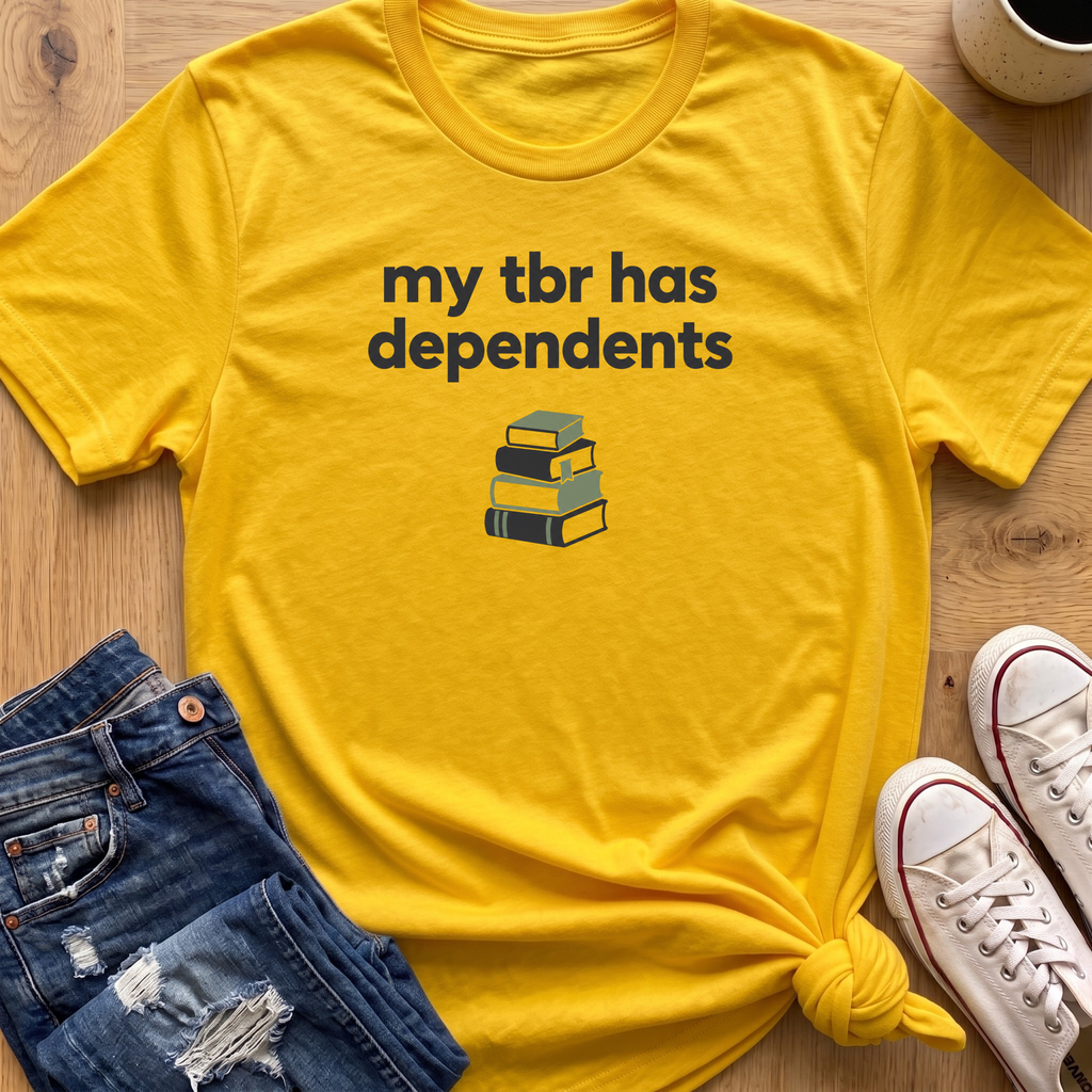 My TBR Has Dependents T-Shirt