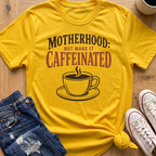 Motherhood: Caffeinated T-Shirt