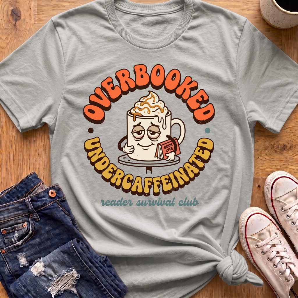 Overbooked, Undercaffeinated T-Shirt