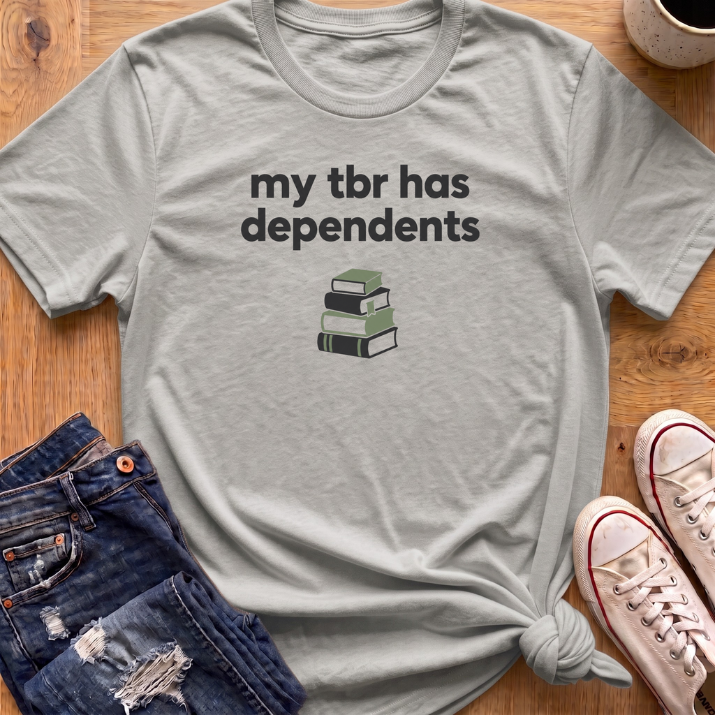 My TBR Has Dependents T-Shirt