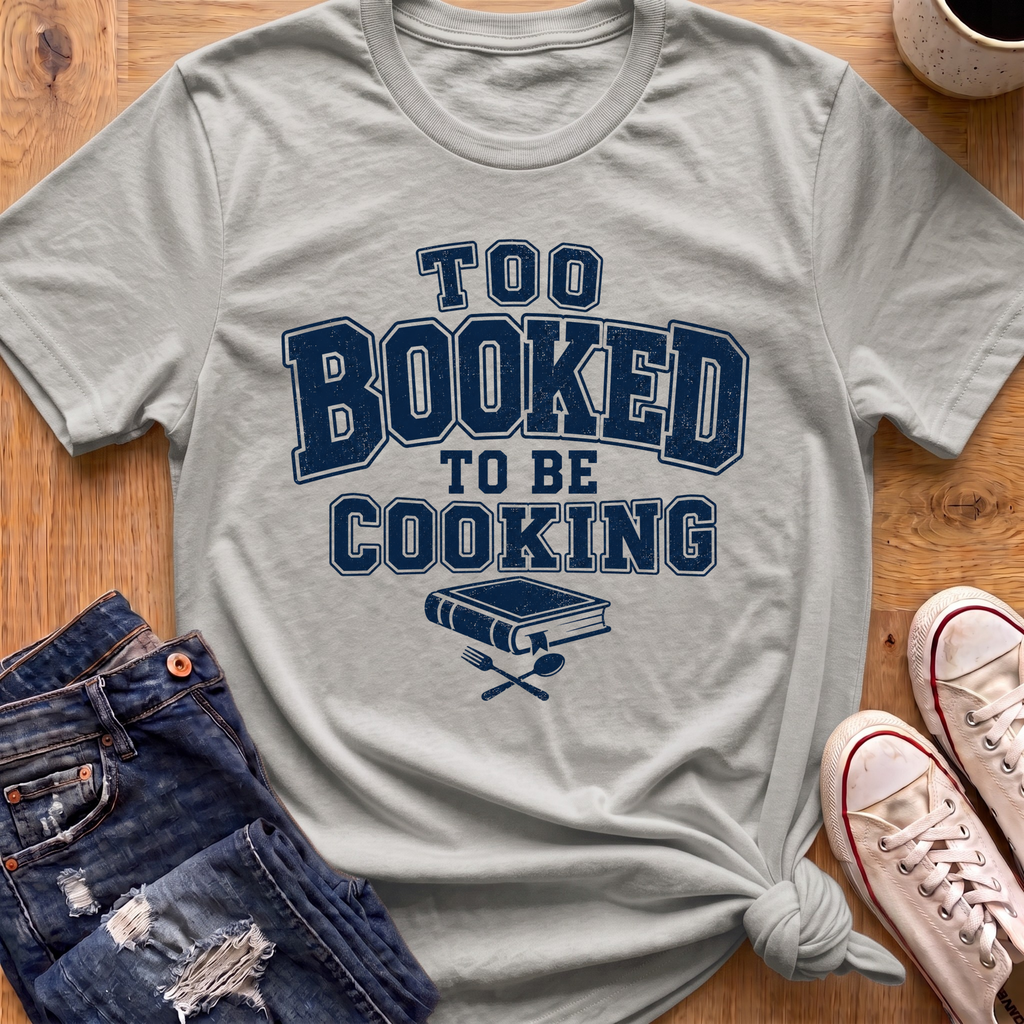 Too Booked For Cooking T-Shirt
