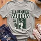 I'll Be Quick T-Shirt