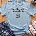 My TBR Has Dependents T-Shirt