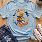 Ask Dad, I'm Reading T-Shirt