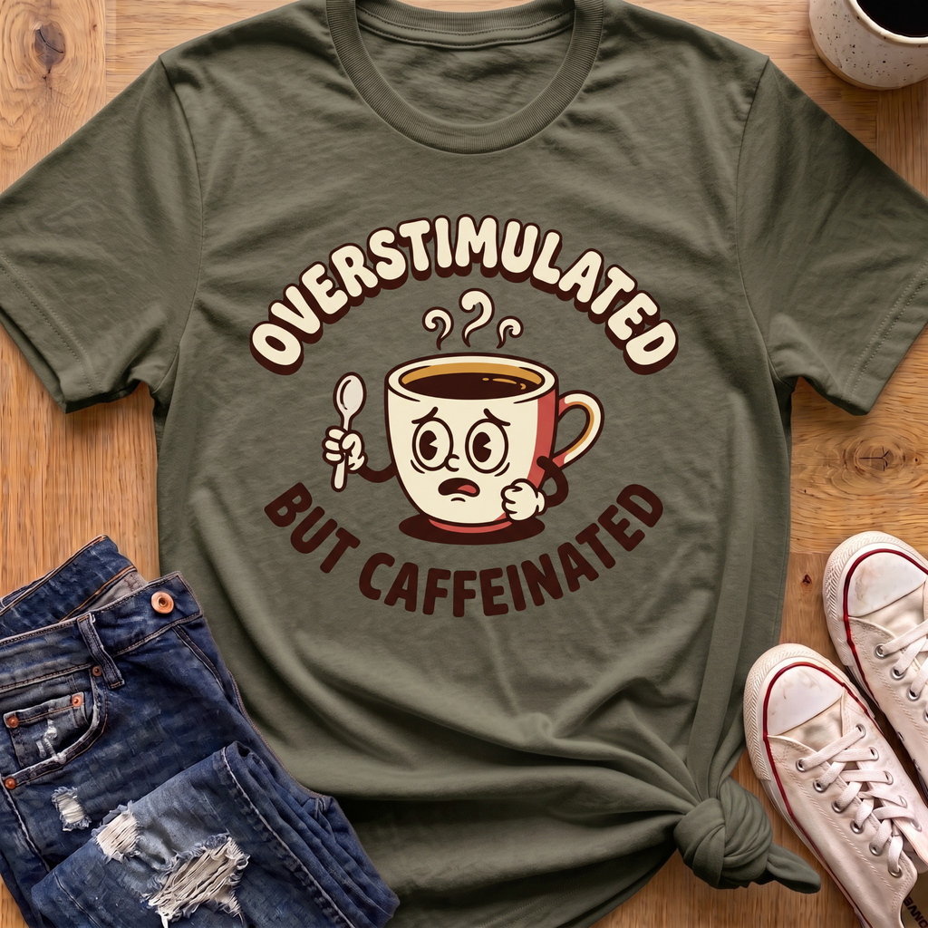 Overstimulated But Caffeinated T-Shirt