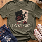 I Know, I Know T-Shirt