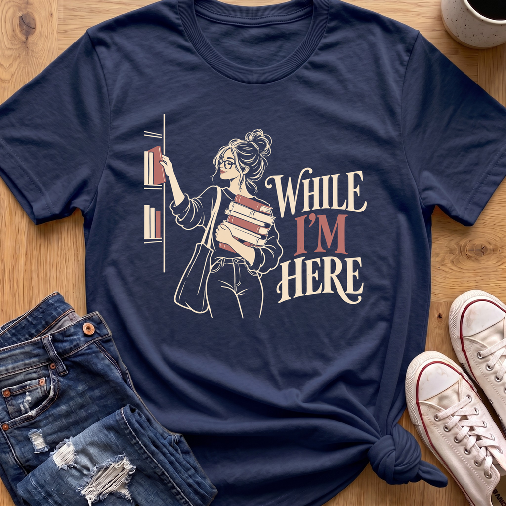 While I'm Here T-Shirt