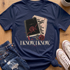 I Know, I Know T-Shirt