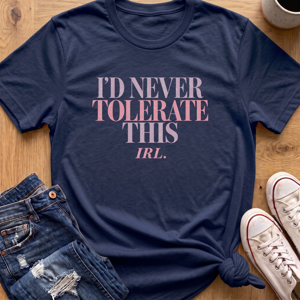 Never Tolerate IRL T-Shirt