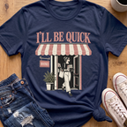 I'll Be Quick T-Shirt