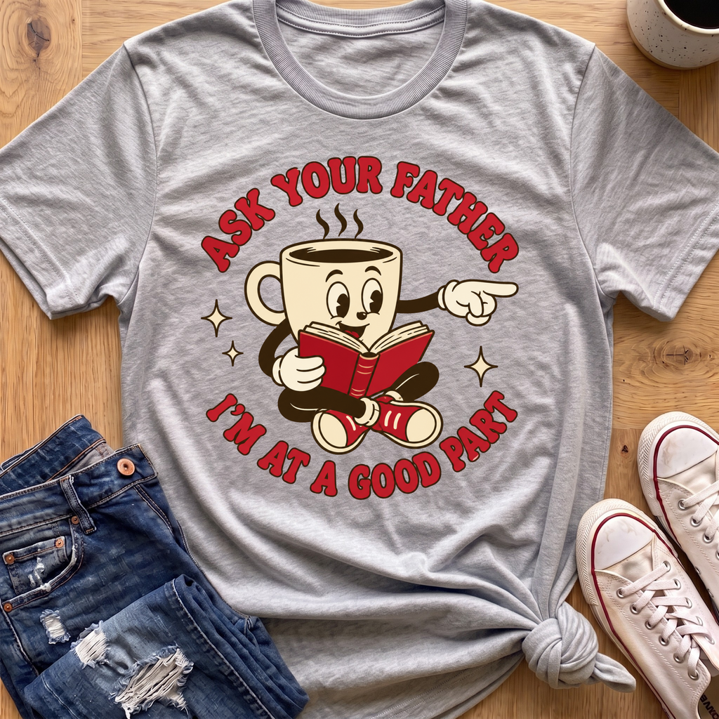 Ask Your Father T-Shirt