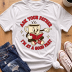 Ask Your Father T-Shirt