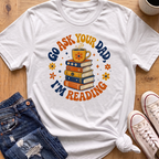 Ask Dad, I'm Reading T-Shirt
