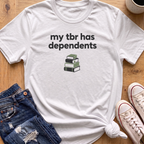 My TBR Has Dependents T-Shirt