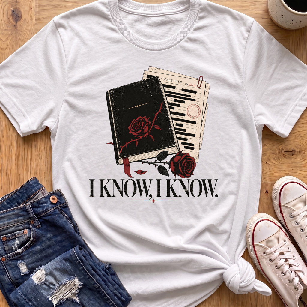 I Know, I Know T-Shirt