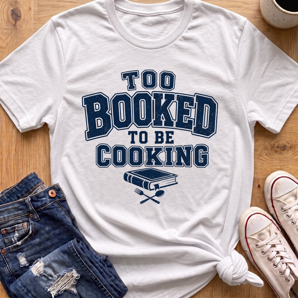 Too Booked For Cooking T-Shirt